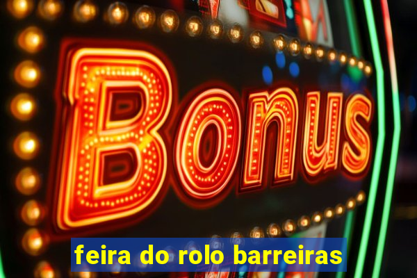 feira do rolo barreiras